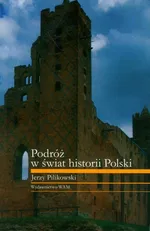 Podróż w świat historii Polski - Jerzy Pilikowski