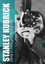 Stanley Kubrick rozmowy - Phillips Gene D.