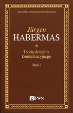 Teoria działania komunikacyjnego Tom 1 - Jurgen Habermas