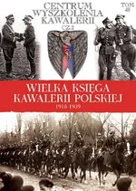 Wielka Księga Kawalerii Polskiej 1918-1939 Centrum wyszkolenia kawalerii cz 2