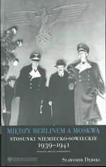 Między Berlinem a Moskwą. Stosunki niemiecko-sowieckie 1939-1941 - Sławomir Dębski