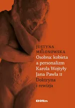 Osobna kobieta a personalizm Karola Wojtyły Jana Pawła II - Justyna Melonowska