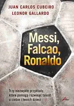 Messi Falcao Ronaldo Trzy niezwykłe przykłady, które pomogą rozwinąć talent u ciebie i twoich dzi - Outlet - Cubeiro Juan Carlos