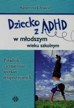 Dziecko z ADHD w młodszym wieku szkolnym - Katarzyna Chrąściel