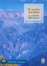 W uścisku żywiołów El Condor Rio Colca - Krzysztof Mrozowski