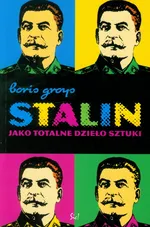 Stalin jako totalne dzieło sztuki - Boris Groys