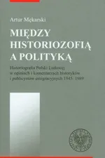 Między historiozofią a polityką - Artur Mękarski