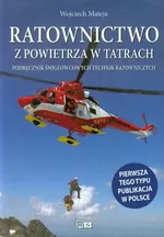 Ratownictwo z powietrza w Tatrach - Wojciech Mateja