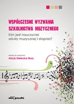 Współczesne wyzwania szkolnictwa muzycznego - Alicja Delecka-Bury
