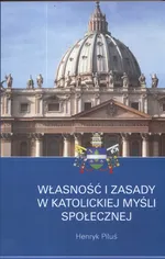 Własności i zasady w katolickiej myśli społecznej - Henryk Piluś