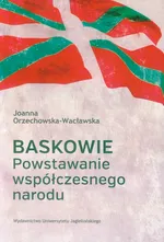 Baskowie Powstawanie współczesnego narodu - Joanna Orzechowska-Wacławska