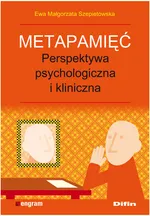 Metapamięć Perpektywa psychologiczna i kliniczna - Outlet - Ewa Szepietowska