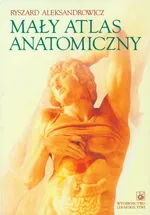 Mały atlas anatomiczny - Outlet - Prof. dr hab. n. med. Ryszard Aleksandrowicz