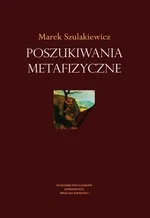Poszukiwania metafizyczne - Marek Szulakiewicz