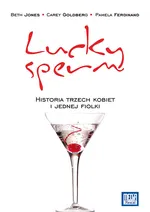 Lucky Sperm Historia trzech kobiet i kilku fiolek - Pamela Ferdinand