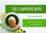 Leki z papieskiej apteki Jak nie popaść w rozpacz? - Jan Paweł II