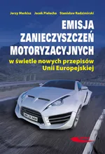Emisja zanieczyszczeń motoryzacyjnych w świetle nowych przepisów Unii Europejskiej - Jerzy Merkisz