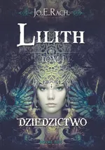 Lilith Tom 1 Dziedzictwo - Jo.E. Rach.