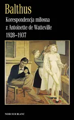 Korespondencja miłosna z Antoinette de Watteville 1928-1937 - Outlet - Balthus