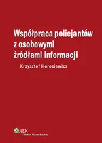 Współpraca policjantów z osobowymi źródłami informacji - Krzysztof Horosiewicz