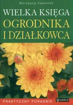 Wielka księga ogrodnika i działkowca - Wolfgang Kawollek