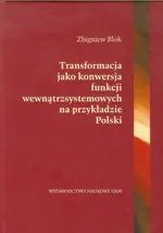 Transformacja jako konwersja funcji wewnątrzsystemowych na przykładzie Polski - Zbigniew Blok