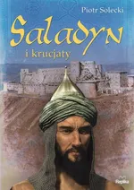 Saladyn i krucjaty - Piotr Solecki