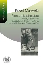 Pismo tekst literatura Praktyki piśmienne starożytnych Greków i matryca pamięci kulturowej Europe - Paweł Majewski