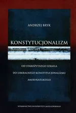Konstytucjonalizm Od starożytnego Izraela do liberalnego konstytucjonalizmu amerykańskiego - Outlet - Andrzej Bryk
