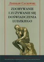 Zdobywanie i zużywanie doświadczenia ludzkiego - Zdzisław Cackowski