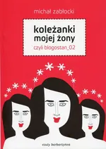 Koleżanki mojej żony czyli blogostan_02 - Michał Zabłocki