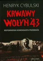 Krwawy Wołyń 43 wspomnienia komendanta - Outlet - Henryk Cybulski