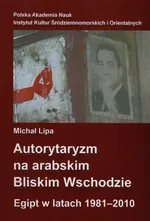 Autorytaryzm na arabskim Bliskim Wschodzie - Michał Lipa