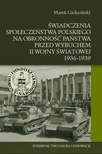 Świadczenia społeczeństwa polskiego na obronność państwa przed wybuchem II wojny światowej 1936-1939 - Outlet - Marek Gieleciński
