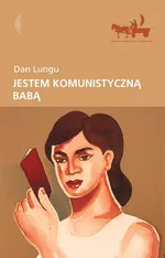 Jestem komunistyczną babą - Outlet - Dan Lungu