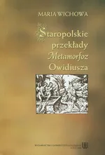 Staropolskie przekłady metamorfoz Owidiusza - Maria Wichowa