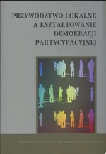 Przywództwo lokalne a kształtowanie demokracji partycypacyjnej - Kuć Czajkowska Katarzyna