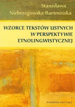 Wzorce tekstów ustnych w perspektywie etnolingwistycznej - Niebrzegowska Bartmińska Stanisława