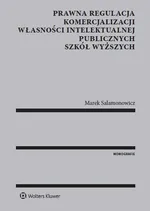 Prawna regulacja komercjalizacji własności intelektualnej publicznych szkół wyższych - Marek Salamonowicz
