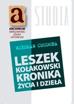 Leszek Kołakowski kronika życia i dzieła - Wiesław Chudoba