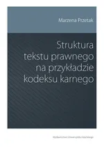 Struktura tekstu prawnego na przykładzie kodeksu karnego - Marzena Przetak