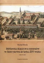 Biblioteka klasztoru cystersów w Henrykowie do końca XV wieku - Michał Broda