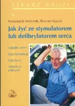 Jak żyć ze stymulatorem lub defibrylatorem serca - Roman Kępski