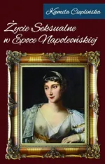 Życie seksualne w epoce napoleońskiej - Kamila Cieplińska