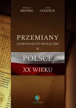 Przemiany gospodarczo-społeczne w Polsce XX wieku - Wiesław Breński
