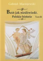 Baśń Jak niedźwiedź Polskie historie t.3 - Outlet - Gabriel Maciejewski