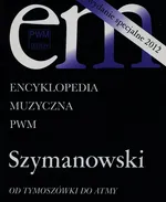 Encyklopedia Muzyczna PWM Szymanowski Od Tymoszówki do Atmy - Outlet