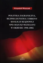 Polityka zagraniczna bezpieczeństwa i obrony koalicji rządowej SPD - Sojusz 90/Zieloni w okresie 1998-2005 - Outlet - Krzysztof Miszczak