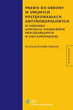 Prawo do obrony w unijnych postępowaniach antymonopolowych - Krystyna Kowalik-Bańczyk