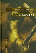 Palimpsest - Outlet - Valente Catherynne M.